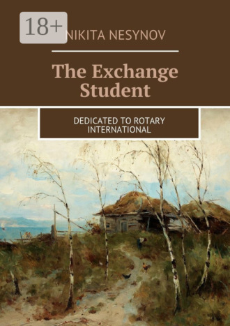 Nikita Nesynov. The Exchange Student. Dedicated to Rotary International