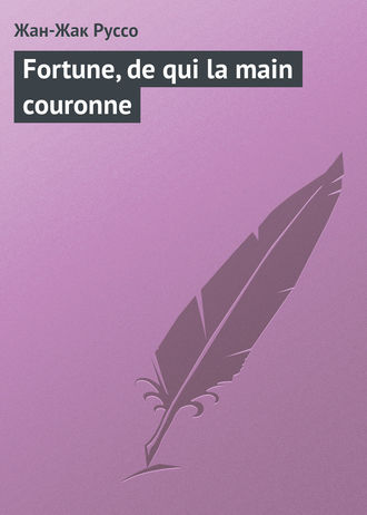 . Fortune, de qui la main couronne