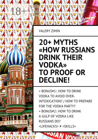 . 20+ Myths «How Russians drink their vodka» to proof or decline! + Bonus#1:: How to drink vodka to avoid over-intoxication? / How to prepare for the vodka party?+ Bonus#2:: How to drinka gulp of vodka like Russian do? <LIFEHACKS> # <SKILLS>