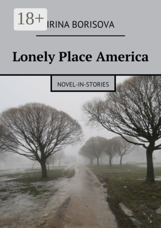 Irina Borisova. Lonely Place America. Novel-in-Stories