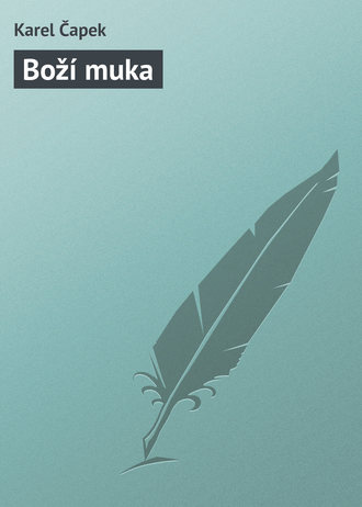 Karel Čapek. Boží muka