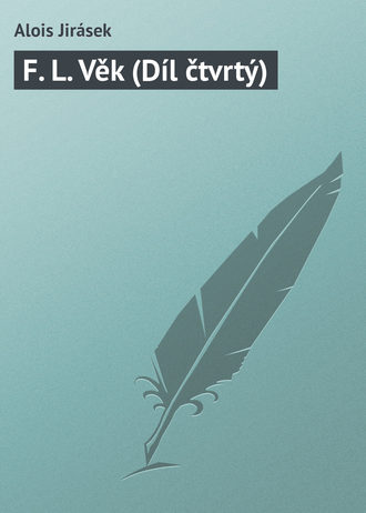 . F. L. Věk (Díl čtvrtý)