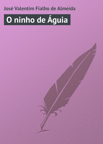 José Valentim Fialho de Almeida. O ninho de Águia