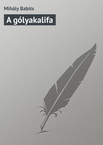 Babits Mihály. A gólyakalifa