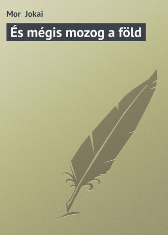 Mor  Jokai. És mégis mozog a föld