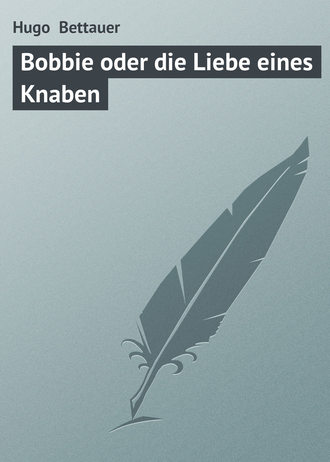 Hugo Bettauer. Bobbie oder die Liebe eines Knaben