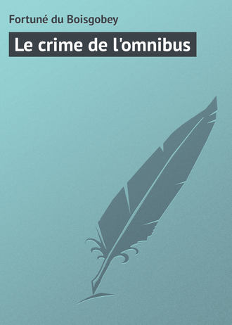 Fortuné du Boisgobey. Le crime de l'omnibus