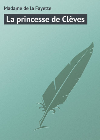 Madame de la Fayette. La princesse de Clèves