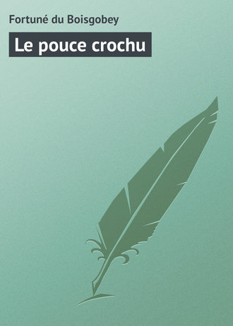 Fortuné du Boisgobey. Le pouce crochu