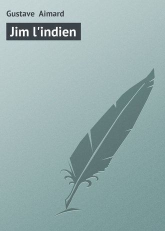 Густав Эмар. Jim l'indien