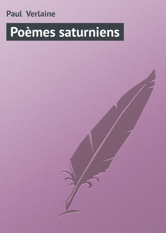 Paul Verlaine. Poèmes saturniens
