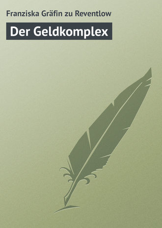 Franziska Gräfin zu Reventlow. Der Geldkomplex