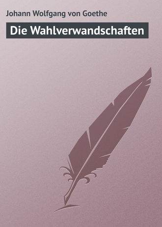 . Die Wahlverwandschaften