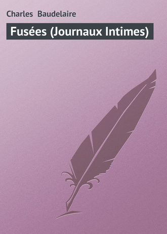 Charles-Pierre Baudelaire. Fusées (Journaux Intimes)