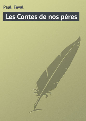 Paul  Feval. Les Contes de nos pères