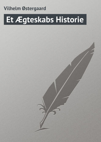 Vilhelm Østergaard. Et Ægteskabs Historie
