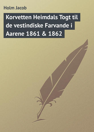 Holm Jacob. Korvetten Heimdals Togt til de vestindiske Farvande i Aarene 1861 & 1862