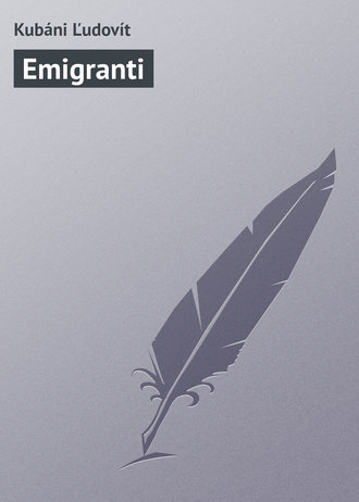 Kubáni Ľudovít. Emigranti