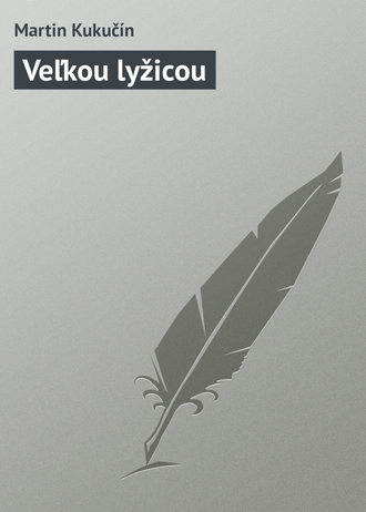 Martin Kukučín. Veľkou lyžicou