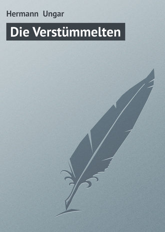 Hermann  Ungar. Die Verstümmelten