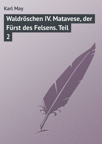 Karl May. Waldröschen IV. Matavese, der Fürst des Felsens. Teil 2