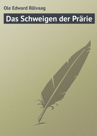 Ole Edward Rölvaag. Das Schweigen der Prärie