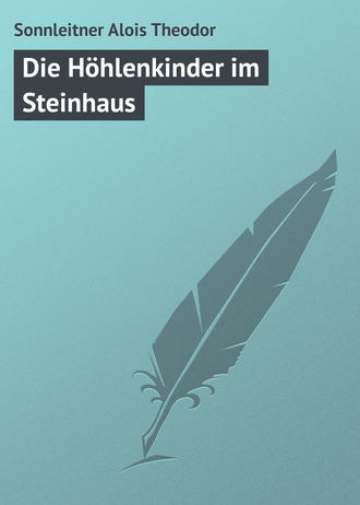 Sonnleitner Alois Theodor. Die Höhlenkinder im Steinhaus