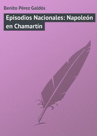 Бенито Перес Гальдос. Episodios Nacionales: Napoleón en Chamartín