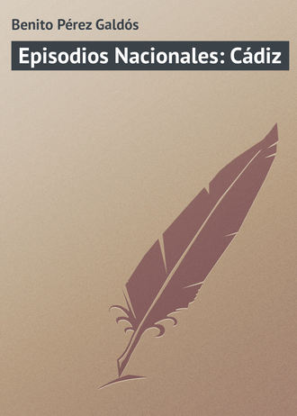 Бенито Перес Гальдос. Episodios Nacionales: Cádiz