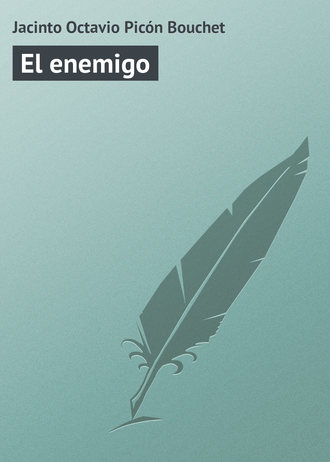 Jacinto Octavio Picón Bouchet. El enemigo