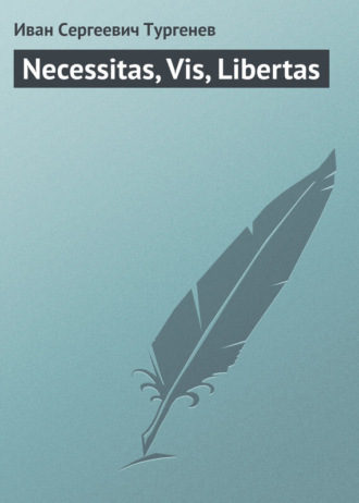 . Necessitas, Vis, Libertas