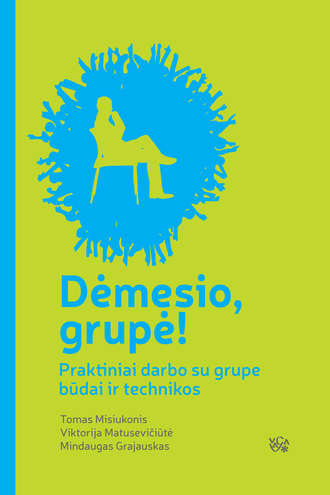 . Dėmesio, grupė! Praktiniai darbo su grupe būdai ir technikos