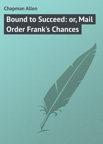 . Bound to Succeed: or, Mail Order Frank's Chances