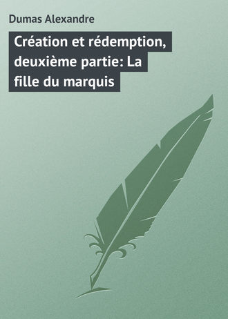 Александр Дюма. Création et rédemption, deuxième partie: La fille du marquis
