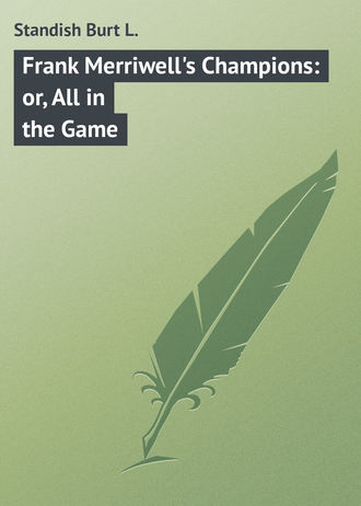 Standish Burt L.. Frank Merriwell's Champions: or, All in the Game