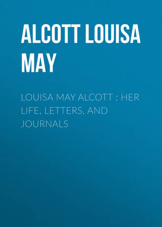 . Louisa May Alcott : Her Life, Letters, and Journals