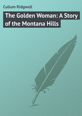 . The Golden Woman: A Story of the Montana Hills