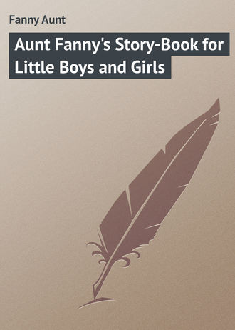 . Aunt Fanny's Story-Book for Little Boys and Girls