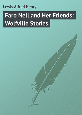 . Faro Nell and Her Friends: Wolfville Stories