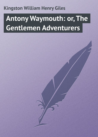 . Antony Waymouth: or, The Gentlemen Adventurers