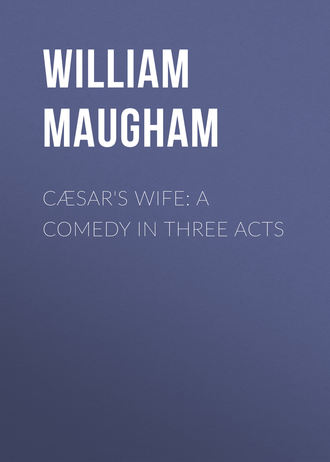 . Cæsar's Wife: A Comedy in Three Acts