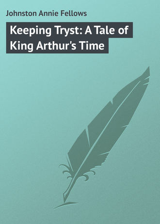 . Keeping Tryst: A Tale of King Arthur's Time