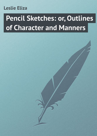 . Pencil Sketches: or, Outlines of Character and Manners