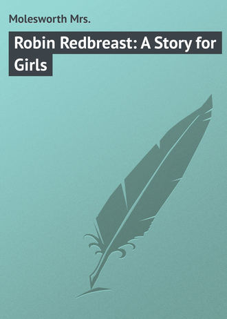 Molesworth Mrs.. Robin Redbreast: A Story for Girls