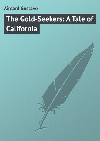. The Gold-Seekers: A Tale of California
