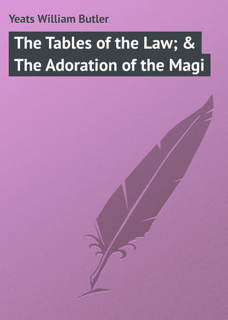 William Butler Yeats. The Tables of the Law; & The Adoration of the Magi