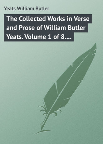 . The Collected Works in Verse and Prose of William Butler Yeats. Volume 1 of 8. Poems Lyrical and Narrative