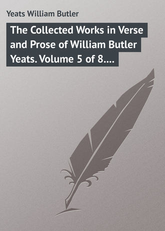 . The Collected Works in Verse and Prose of William Butler Yeats. Volume 5 of 8. The Celtic Twilight and Stories of Red Hanrahan