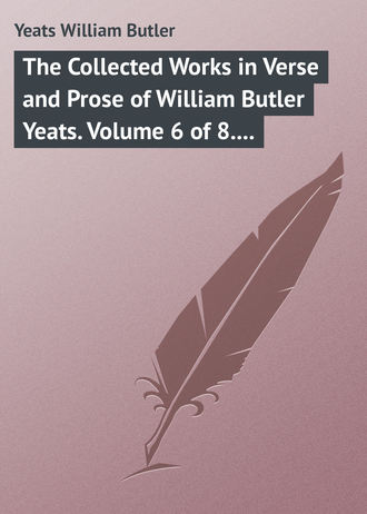 . The Collected Works in Verse and Prose of William Butler Yeats. Volume 6 of 8. Ideas of Good and Evil