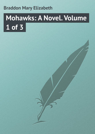 . Mohawks: A Novel. Volume 1 of 3